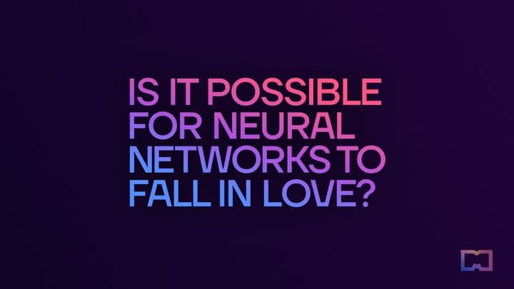 1. Is it possible for neural networks to fall in love?